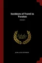 Incidents of Travel in Yucatan; Volume 2 - John Lloyd Stephens