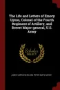 The Life and Letters of Emory Upton, Colonel of the Fourth Regiment of Artillery, and Brevet Major-general, U.S. Army - James Harrison Wilson, Peter Smith Michie