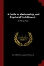 A Guide to Mediumship, and Psychical Unfoldment... In Three Parts - E W. 1855-1914 Wallis, M H Wallis