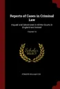 Reports of Cases in Criminal Law. Argued and Determined in All the Courts in England and Ireland; Volume 16 - Edward William Cox