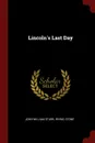 Lincoln.s Last Day - John William Starr, Irving Stone