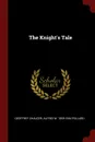 The Knight.s Tale - Geoffrey Chaucer, Alfred W. 1859-1944 Pollard