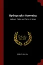 Hydrographic Surveying. Methods, Tables and Forms of Notes - Samuel Hill Lea