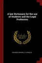 A law Dictionary for the use of Students and the Legal Profession - Archibald Brown, A P Sprague
