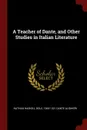 A Teacher of Dante, and Other Studies in Italian Literature - Nathan Haskell Dole, 1265-1321 Dante Alighieri