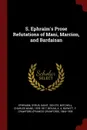 S. Ephraim.s Prose Refutations of Mani, Marcion, and Bardaisan - Syrus Ephraem, Charles Wand Mitchell, A A Bevan