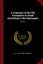 A Grammar of the Old Testament in Greek According to the Septuagint; Volume 1 - H St. J. 1869?-1930 Thackeray