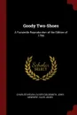 Goody Two-Shoes. A Facsimile Reproduction of the Edition of 1766 - Charles Welsh, Oliver Goldsmith, John Newbery