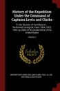 History of the Expedition Under the Command of Captains Lewis and Clarke. To the Sources of the Missouri ... Performed During the Years 1804, 1805, 1806, by Order of the Government of the United States; Volume 2 - Meriwether Lewis, William Clark, Paul Allen