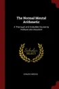 The Normal Mental Arithmetic. A Thorough and Complete Course by Analysis and Induction - Edward Brooks