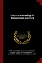 Merriam Genealogy in England and America - Charles Henry Pope, Charles Pierce Merriam, C E. Gildersome- Dickinson