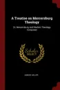 A Treatise on Mercersburg Theology. Or, Mercersburg and Modern Theology Compared - Samuel Miller