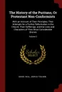 The History of the Puritans, Or Protestant Non-Conformists. With an Account of Their Principles; Their Attempts for a Further Reformation in the Church; Their Sufferings; and the Lives and Characters of Their Most Considerable Divines; Volume 2 - Daniel Neal, Joshua Toulmin