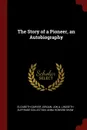 The Story of a Pioneer, an Autobiography - Elizabeth Garver Jordan, Jon A. Lindseth Suffrage Collection, Anna Howard Shaw