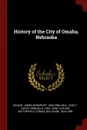 History of the City of Omaha, Nebraska - James Woodruff Savage, Consul Willshire Butterfield