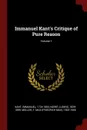 Immanuel Kant.s Critique of Pure Reason; Volume 1 - Kant Immanuel 1724-1804, Noiré Ludwig 1829-1899