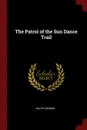 The Patrol of the Sun Dance Trail - Ralph Connor