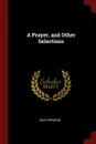 A Prayer, and Other Selections - Max Ehrmann