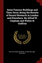 Some Famous Buildings and Their Story; Being the Results of Recent Research in London and Elsewhere. By Alfred W. Clapham and Walter H. Godfrey - Walter Hindes Godfrey, Alfred William Clapham