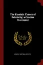 The Einstein Theory of Relativity; a Concise Statement - Hendrik Antoon Lorentz