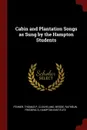 Cabin and Plantation Songs as Sung by the Hampton Students - Fenner Thomas P, Cleaveland Bessie, Rathbun Frederic G