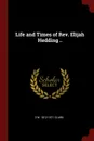 Life and Times of Rev. Elijah Hedding .. - D W. 1812-1871 Clark