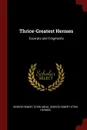 Thrice-Greatest Hermes. Excerpts and Fragments - George Robert Stow Mead, George Robert Stow Hermes