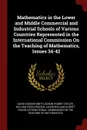 Mathematics in the Lower and Middle Commercial and Industrial Schools of Various Countries Represented in the International Commission On the Teaching of Mathematics, Issues 34-42 - David Eugene Smith, Edson Homer Taylor, William Fogg Osgood