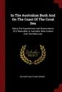 In The Australian Bush And On The Coast Of The Coral Sea. Being The Experiences And Observations Of A Naturalist In Australia, New Guinea And The Moluccas - Richard Wolfgang Semon