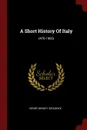 A Short History Of Italy. (476-1900) - Henry Dwight Sedgwick