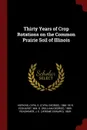 Thirty Years of Crop Rotations on the Common Prairie Soil of Illinois - Cyril G. 1866-1919 Hopkins, Wm G. 1869- Eckhardt, J E. 1869- Readhimer