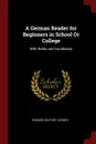 A German Reader for Beginners in School Or College. With Notes and Vocabulary - Edward Southey Joynes