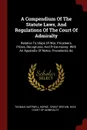 A Compendium Of The Statute Laws, And Regulations Of The Court Of Admiralty. Relative To Ships Of War, Privateers, Prizes, Recaptures, And Prize-money. With An Appendix Of Notes, Precedents, .c - Thomas Hartwell Horne