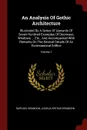 An Analysis Of Gothic Architecture. Illustrated By A Series Of Upwards Of Seven Hundred Examples Of Doorways, Windows ... Etc., And Accompanied With Remarks On The Several Details Of An Ecclesiastical Edifice; Volume 1 - Raphael Brandon