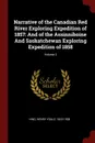 Narrative of the Canadian Red River Exploring Expedition of 1857. And of the Assinniboine And Saskatchewan Exploring Expedition of 1858; Volume 2 - Henry Youle Hind