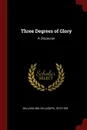 Three Degrees of Glory. A Discourse - Melvin Joseph Ballard
