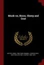 Musk-ox, Bison, Sheep and Goat - Owen Wister, George Bird Grinnell, Caspar Whitney