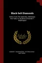 Black-belt Diamonds. Gems From The Speeches, Addresses, And Talks To Students Of Booker T. Washington - Booker T. Washington