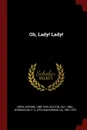 Oh, Lady. Lady. - Jerome Kern, Guy Bolton, P G. 1881-1975 Wodehouse