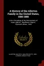 A History of the Allerton Family in the United States, 1585-1885. And a Genealogy of the Descendants of Isaac Allerton, 