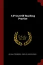 A Primer Of Teaching Practice - John Alfred Green, Charles Birchenough