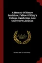 A Memoir Of Henry Bradshaw, Fellow Of King.s College, Cambridge, And University Librarian - George Walter Prothero