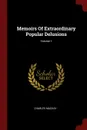 Memoirs Of Extraordinary Popular Delusions; Volume 1 - Charles Mackay