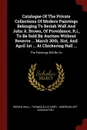 Catalogue Of The Private Collections Of Modern Paintings Belonging To Beriah Wall And John A. Brown, Of Providence, R.i., To Be Sold By Auction Without Reserve ... March 30th, 31st, And April 1st ... At Chickering Hall ... The Paintings Will Be On - Beriah Wall