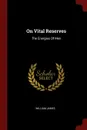 On Vital Reserves. The Energies Of Men - William James
