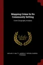 Mapping Crime In Its Community Setting. Event Geography Analysis - Michael D. Maltz, Warren Friedman