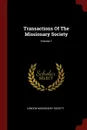 Transactions Of The Missionary Society; Volume 1 - London Missionary Society