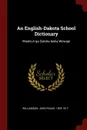 An English-Dakota School Dictionary. Wasicun qa Dakota Ieska Wowapi - John Poage Williamson