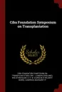 Ciba Foundation Symposium on Transplantation - Ciba Foundation Symposi Transplantation, G E. W. Wolstenholme, Margaret P Cameron