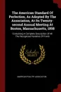 The American Standard Of Perfection, As Adopted By The Association, At Its Twenty-second Annual Meeting At Boston, Massachusetts, 1898. Containing A Complete Description Of All The Recognized Varieties Of Fowls - American Poultry Association